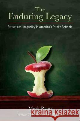 The Enduring Legacy: Structured Inequality in America's Public Schools Mark Edward Ryan 9780472074686