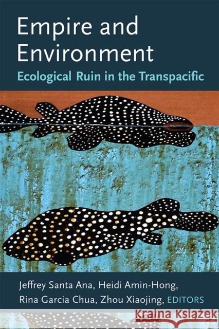 Empire and Environment: Ecological Ruin in the Transpacific Santa Ana, Jeffrey 9780472074938 The University of Michigan Press