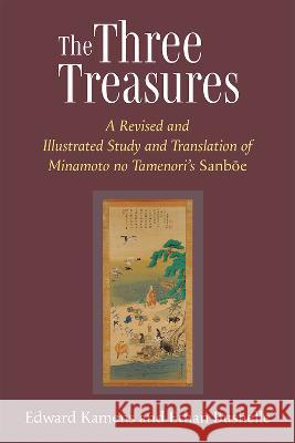 The Three Treasures: A Revised and Illustrated Study and Translation of Minamoto No Tamenori's Sanboe Volume 97 Kamens, Edward 9780472075805 University of Michigan Press