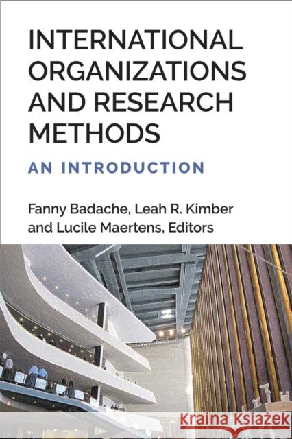 International Organizations and Research Methods: An Introduction Fanny Badache Leah R. Kimber Lucile Maertens 9780472076222 University of Michigan Press