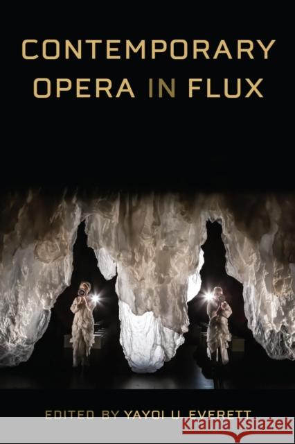 Contemporary Opera in Flux Yayoi U. Everett 9780472076260 University of Michigan Press