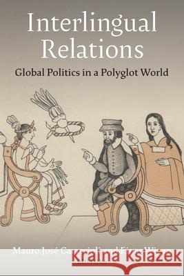 Interlingual Relations: Global Politics in a Polyglot World Einar Wigen Mauro Jos? Caraccioli 9780472077861