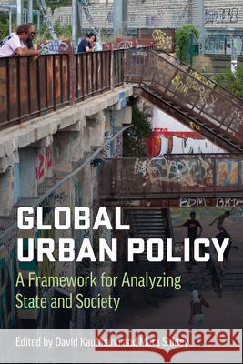 Global Urban Policy: A Framework for Analyzing State and Society  9780472078028 University of Michigan Press