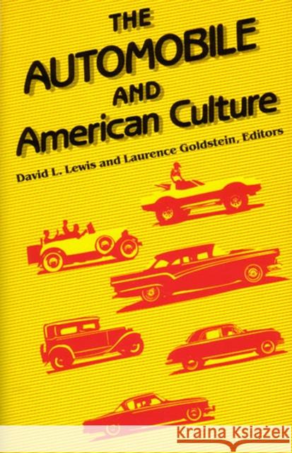 The Automobile and American Culture David L. Lewis Laurence Goldstein David Lanier Lewis 9780472080441