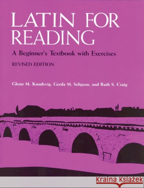 Latin for Reading Instructor's Manual: A Beginner's Textbook with Exercises Knudsvig, Glenn M. 9780472080717 University of Michigan Press