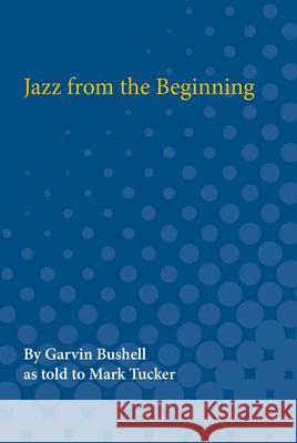 Jazz from the Beginning Garvin Bushell 9780472080847 University of Michigan Press