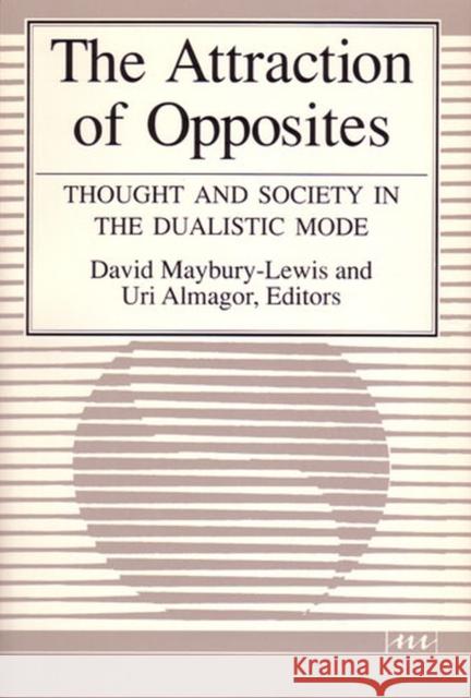 The Attraction of Opposites: Thought and Society in the Dualistic Mode Maybury-Lewis, David 9780472080861 University of Michigan Press