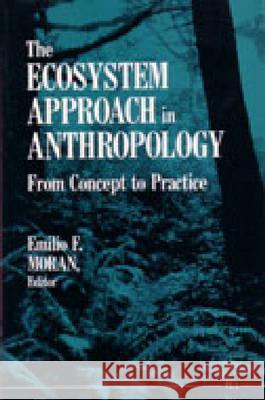 The Ecosystem Approach in Anthropology: From Concept to Practice Moran, Emilio F. 9780472081028 University of Michigan Press
