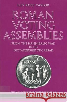 Roman Voting Assemblies: From the Hannibalic War to the Dictatorship of Caesar Taylor, Lily Ross 9780472081257