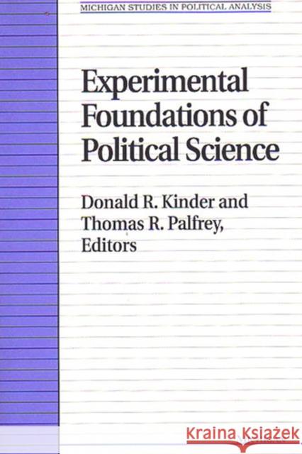 Experimental Foundations of Political Science Donald R. Kinder Thomas R. Palfrey 9780472081813