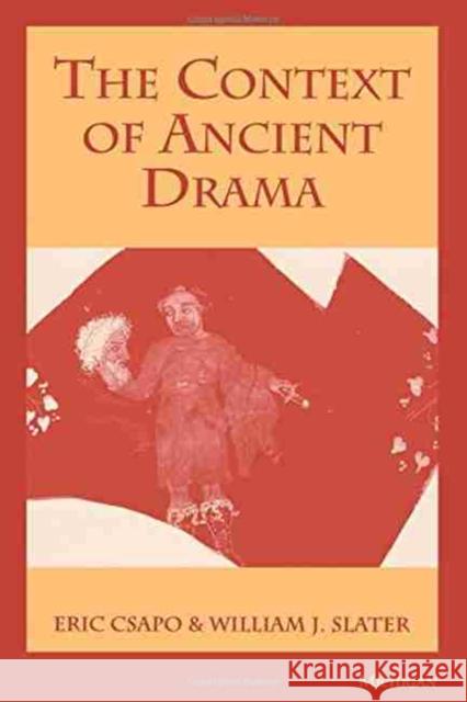 The Context of Ancient Drama Eric Csapo Judith Barringer William J. Slater 9780472082759