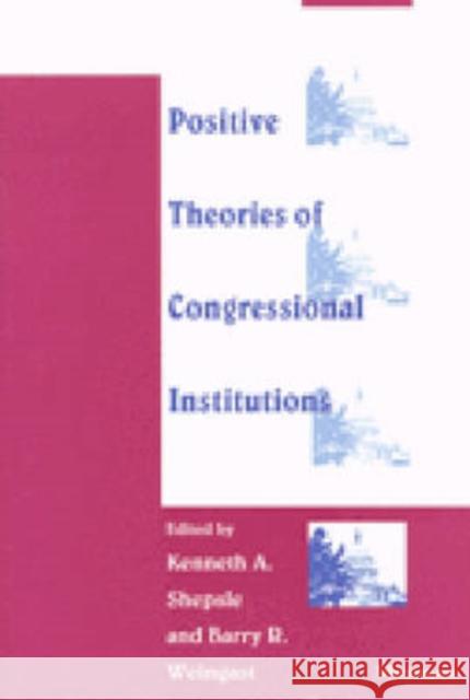 Positive Theories of Congressional Institutions Kenneth A. Shepsle Barry R. Weingast 9780472083190
