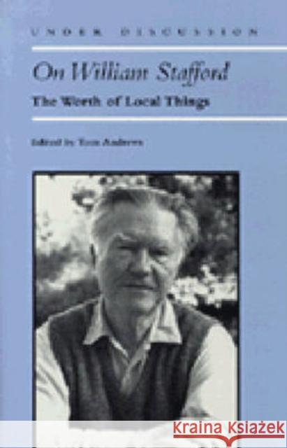 On William Stafford: The Worth of Local Things Andrews, Tom 9780472083213 University of Michigan Press