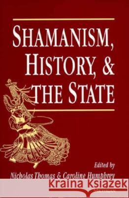 Shamanism, History, and the State Thomas, Nicholas 9780472084012