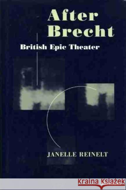 After Brecht: British Epic Theater Reinelt, Janelle G. 9780472084081