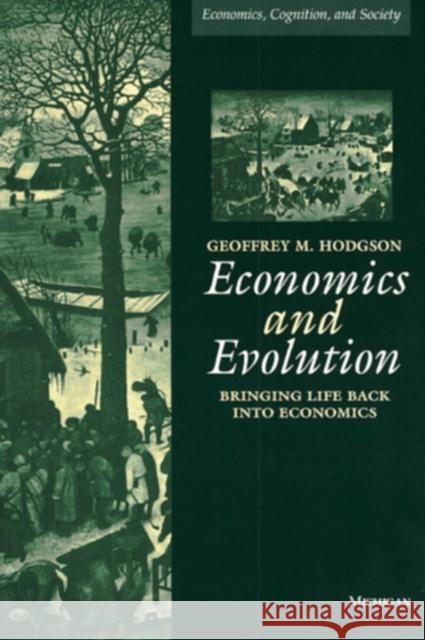 Economics and Evolution: Bringing Life Back Into Economics Hodgson, Geoffrey 9780472084234 University of Michigan Press