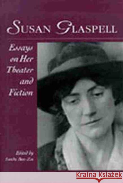 Susan Glaspell: Essays on Her Theater and Fiction Ben-Zvi, Linda 9780472084388 University of Michigan Press