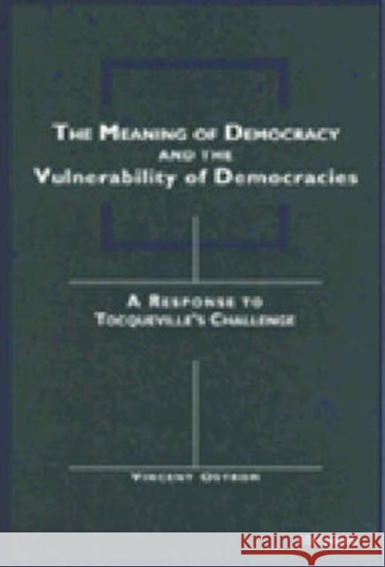 The Meaning of Democracy and the Vulnerabilities of Democracies: A Response to Tocqueville's Challenge Ostrom, Vincent 9780472084562