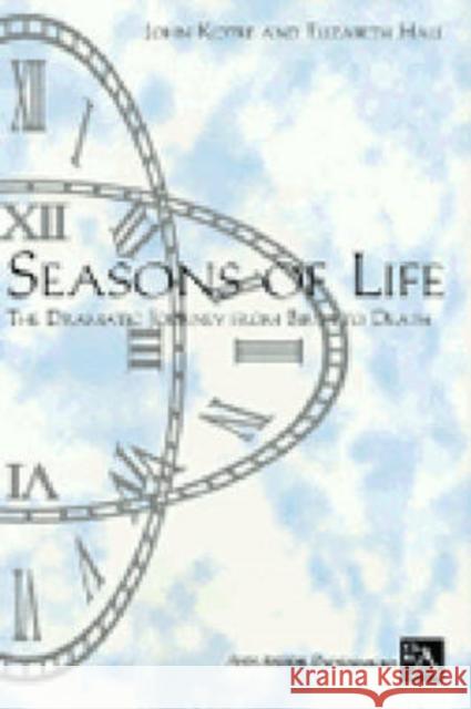 Seasons of Life: The Dramatic Journey from Birth to Death Kotre, John N. 9780472085125 University of Michigan Press