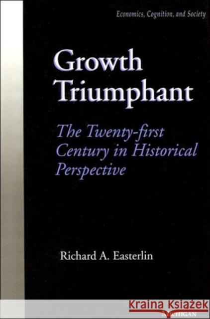 Growth Triumphant: The Twenty-First Century in Historical Perspective Easterlin, Richard A. 9780472085538 University of Michigan Press
