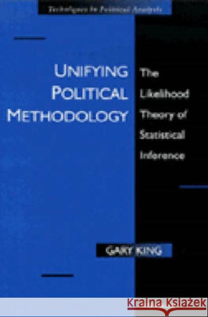 Unifying Political Methodology: The Likelihood Theory of Statistical Inference King, Gary 9780472085545