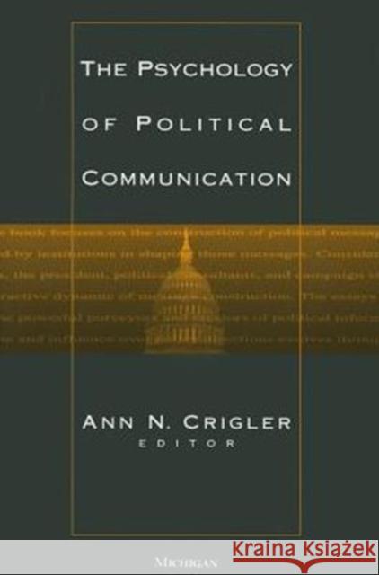 The Psychology of Political Communication Ann N. Crigler 9780472085798 University of Michigan Press
