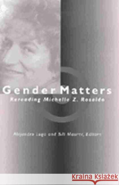 Gender Matters: Rereading Michelle Z. Rosaldo Lugo, Alejandro 9780472086184