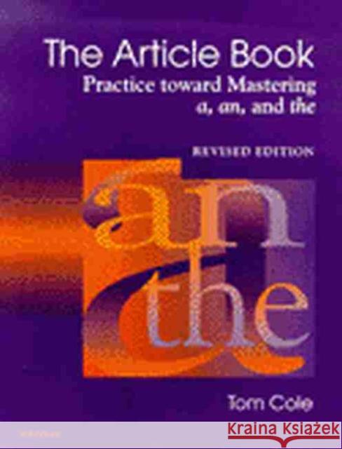 The Article Book : Practice Toward Mastering a, an, and the Thomas Cole Tom Cole 9780472086399 University of Michigan Press