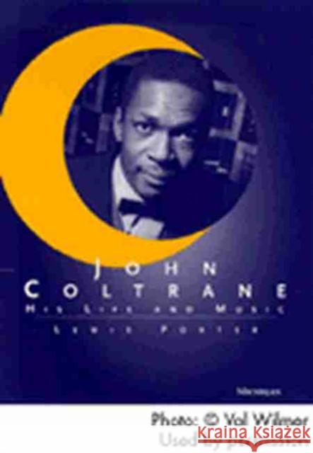 John Coltrane: His Life and Music Porter, Lewis 9780472086436 The University of Michigan Press