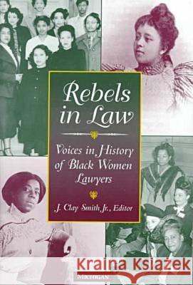 Rebels in Law: Voices in History of Black Women Lawyers Smith, J. Clay 9780472086467 University of Michigan Press