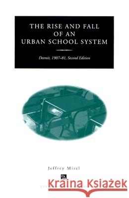 The Rise and Fall of an Urban School System: Detroit, 1907-81, Second Edition Jeffrey Mirel 9780472086498 University of Michigan Press
