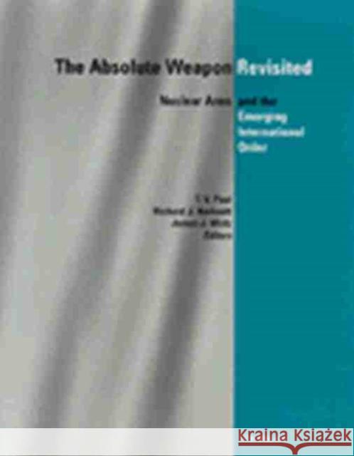 The Absolute Weapon Revisited: Nuclear Arms and the Emerging International Order Paul, T. V. 9780472087006 University of Michigan Press