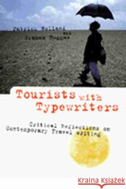 Tourists with Typewriters: Critical Reflections on Contemporary Travel Writing Holland, Patrick 9780472087068 University of Michigan Press