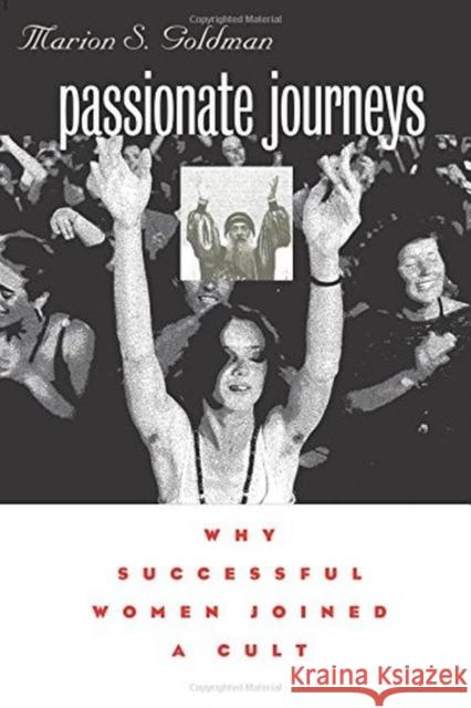 Passionate Journeys: Why Successful Women Joined a Cult Goldman, Marion S. 9780472088447