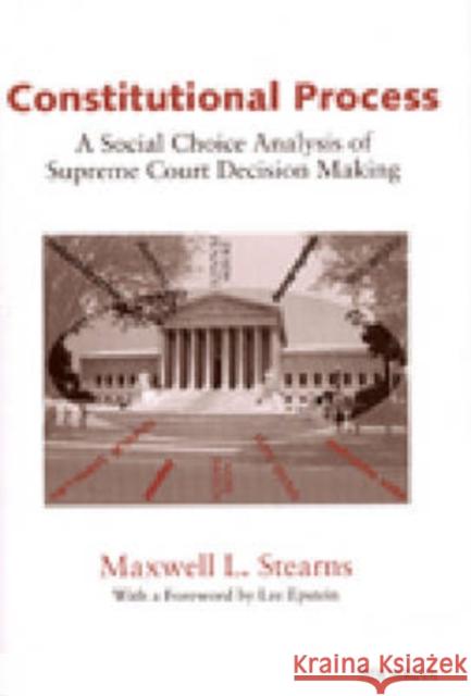 Constitutional Process: A Social Choice Analysis of Supreme Court Decision Making Stearns, Maxwell L. 9780472088683 University of Michigan Press