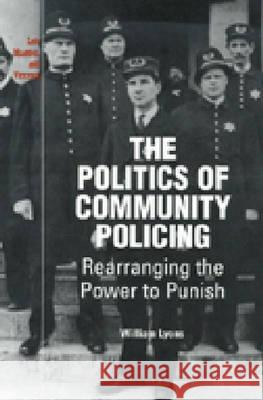 The Politics of Community Policing: Rearranging the Power to Punish William Lyons 9780472089017