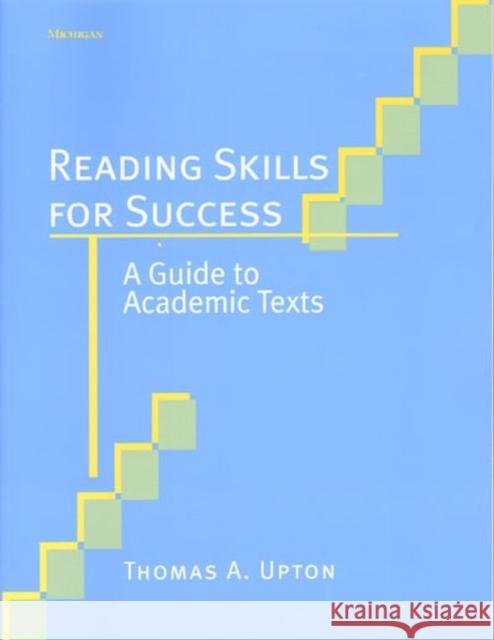Reading Skills for Success: A Guide to Academic Texts Upton, Thomas A. 9780472089130 University of Michigan Press