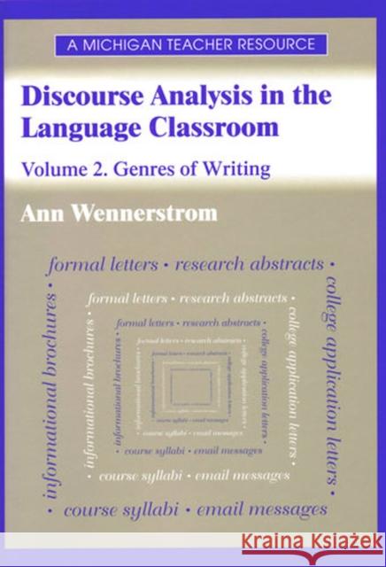 Discourse Analysis in the Language Classroom: Volume 2. Genres of Writing Wennerstrom, Ann Kristin 9780472089192 University of Michigan Press