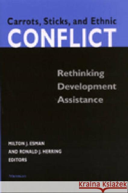 Carrots, Sticks, and Ethnic Conflict: Rethinking Development Assistance Esman, Milton J. 9780472089277