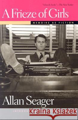 A Frieze of Girls : Memoirs as Fiction Allan Seager Charles Baxter 9780472089574
