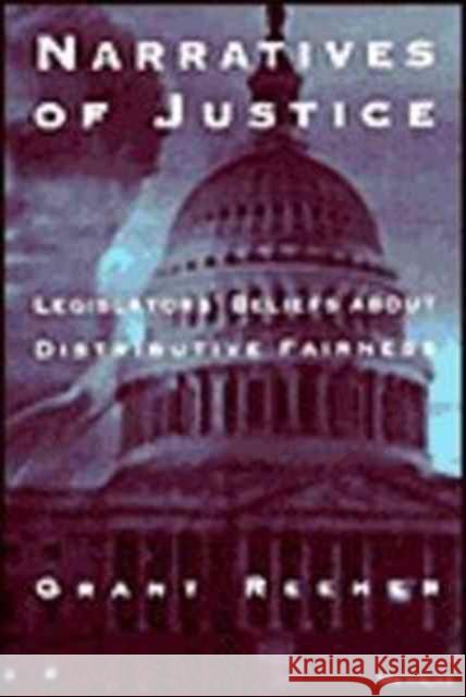Narratives of Justice: Legislators' Beliefs about Distributive Fairness Reeher, Grant 9780472096206 University of Michigan Press
