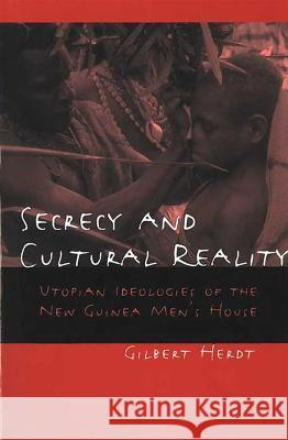 Secrecy and Cultural Reality : Utopian Ideologies of the New Guinea Men's House David Wayne Price Gilbert H. Herdt Gilbert H. Herdt 9780472097616 University of Michigan Press