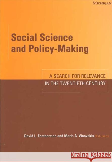 Social Science and Policy-Making: A Search for Relevance in the Twentieth Century Featherman, David Lee 9780472097692