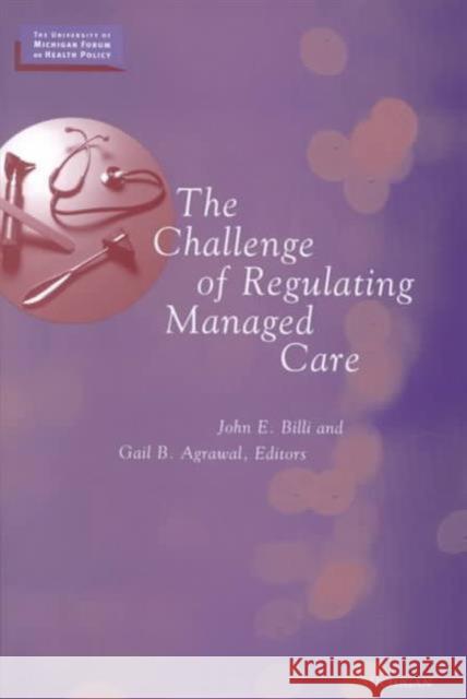 The Challenge of Regulating Managed Care John E. Billi Gail B. Agrawal 9780472097784 University of Michigan Press