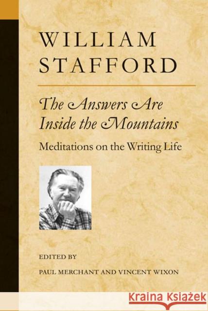 The Answers Are Inside the Mountains: Meditations on the Writing Life Stafford, William 9780472098545 University of Michigan Press