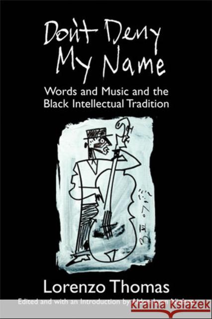 Don't Deny My Name: Words and Music and the Black Intellectual Tradition Thomas, Lorenzo 9780472098927 University of Michigan Press