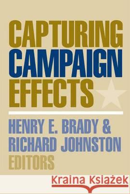 Capturing Campaign Effects Richard G. C. Johnston Henry E. Brady 9780472099214 University of Michigan Press