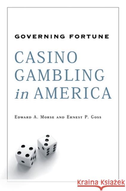 Governing Fortune: Casino Gambling in America Morse, Edward A. 9780472099658 University of Michigan Press