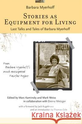 Stories as Equipment for Living : Last Talks and Tales of Barbara Myerhoff Barbara G. Myerhoff Marc Kaminsky Mark Weiss 9780472099702