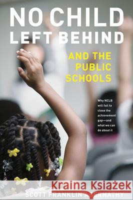 No Child Left Behind and the Public Schools Scott Franklin Abernathy 9780472099795 University of Michigan Press